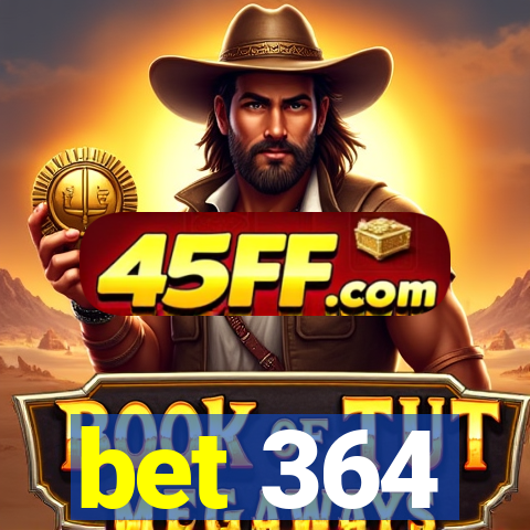 bet 364